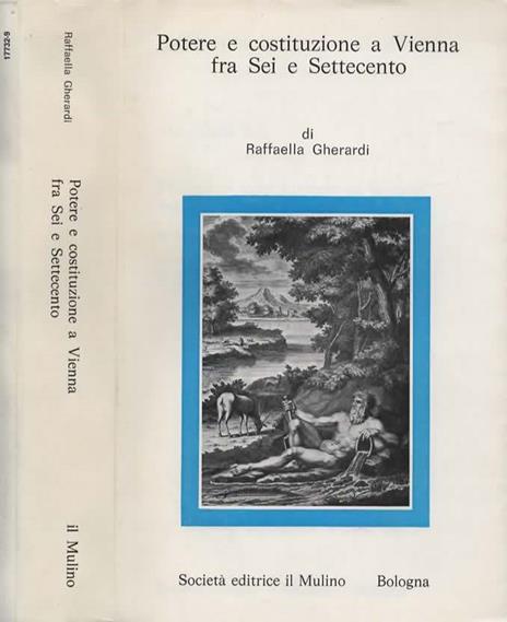 Potere e costituzione a Vienna fra Sei e Settecento. Il "buon ordine" di Luigi Ferdinando Marsili - Raffaella Gherardi - copertina