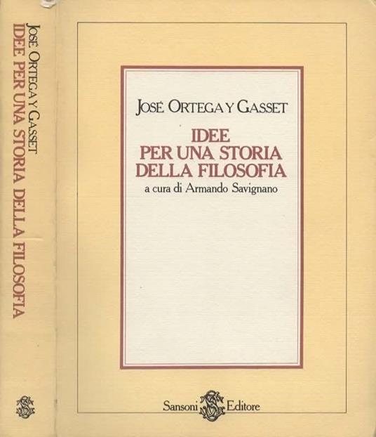 Idee per una storia della filosofia. A cura di Armando Savignano - José Ortega y Gasset - copertina