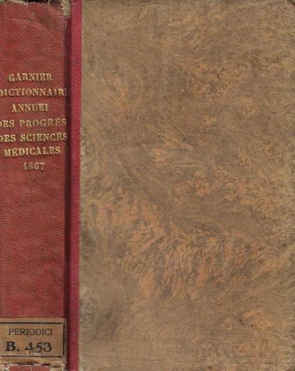 Dictionnaire Annuel des progres des Sciences et Institutions Medicales suite et complement de tous les dictionnaires 1867 - copertina