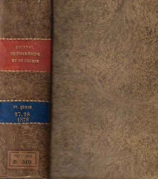 Journal de pharmacie et de chimie contenant les travaux de la Société de pharmacie de Paris, une revue medicale par M. Gubler, une revue des travaux de pharmacie publies à l'etranger par M. Jungfleisch  Anno 1878 - copertina