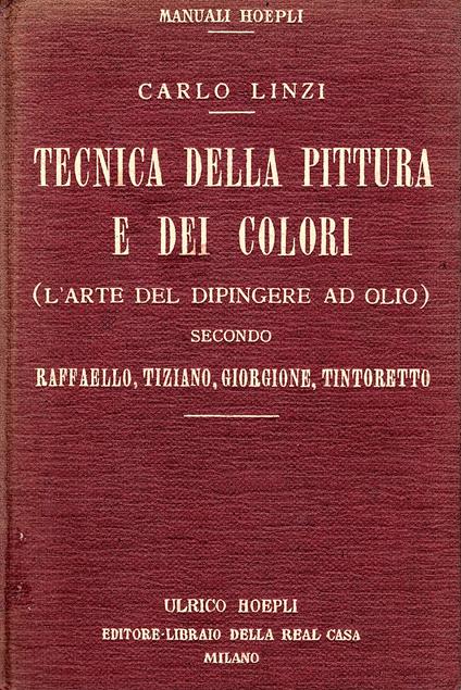 Tecnica della pittura e dei colori (l'arte del dipingere ad olio) secondo Raffaello, Tiziano, Giorgione, Tintoretto - Carlo Lenzi - copertina