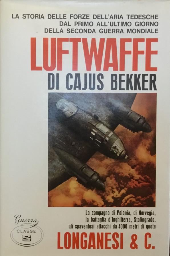Luftwaffe. La storia delle forze dell'aria tedesche dal primo all'ultimo giorno della seconda guerra mondiale