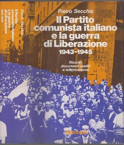 Il Partito comunista italiano e la guerra di liberazione 1943-1945 - Pietro Secchia - copertina