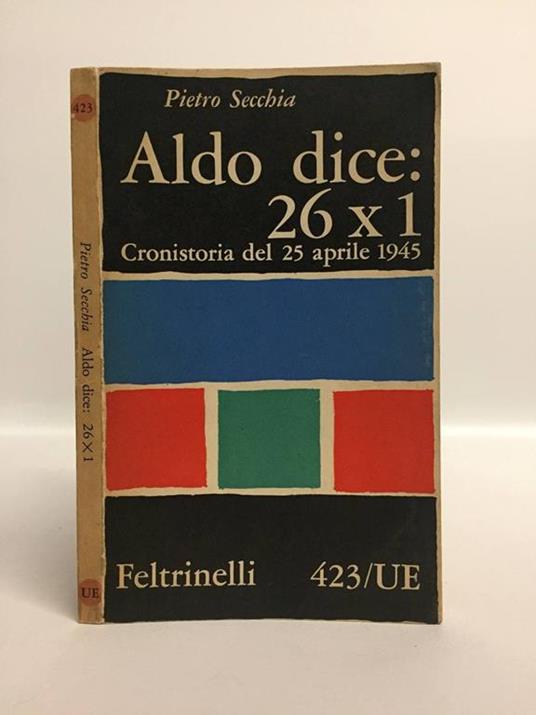 ALDO DICE: 26x1 Cronistoria del 25 aprile 1945 - Pietro Secchia - copertina