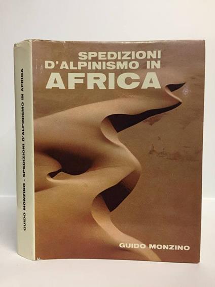 Spedizioni d'alpinismo in Africa: atti delle spedizioni G.M. 1959/60 1960/61 1961/62 1963/64 1964/65. Fotografie tratti geografici ed appunti storico-alpinistici di Mario Fantin - Note dai diari dei componenti le spedizioni - Guido Mondino - copertina