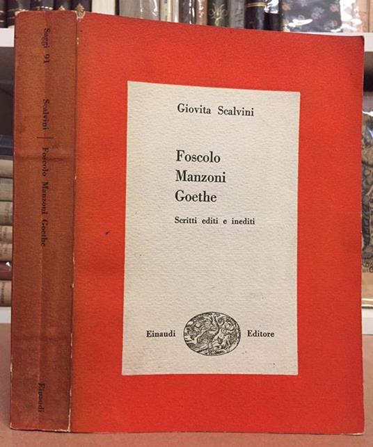 Foscolo - Manzoni - Goethe. Scritti editi e inediti - Giovita Scalvini - copertina