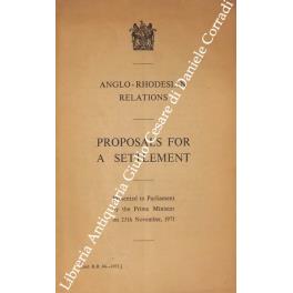 Anglo-Rhodesian Relations. Proposals for a settlement. Presented to Parliament by the Prime Minister on 25th november, 1971 - Anonimo - copertina