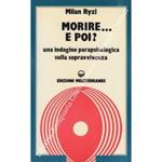 Morire... e poi? Una indagine parapsicologica sulla sopravvivenza. Traduzione di Massimo Biondi
