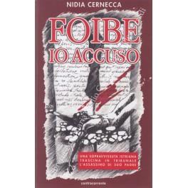 Foibe. Io accuso. Una sopravvissuta istriana trascina in Tribunale l'assassino di suo padre - Nidia Cernecca - copertina