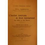 L' Institut Americain de Droit International son role et son oeuvre. Preface par N. Politis