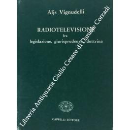Radiotelevisione fra legislazione, giurisprudenza, dottrina - Aljs Vignudelli - copertina