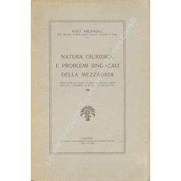 Natura giuridica e problemi sindacali della mezzadria. Prolusione al corso di diritto agrario, letta nella R. Università di Roma il 18 gennaio 1930 - Ageo Arcangeli - copertina
