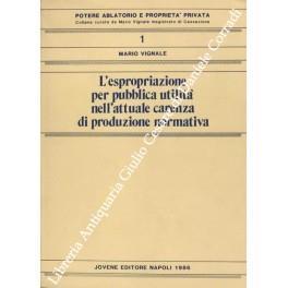 L' espropriazione per pubblica utilità nell'attuale carenza di produzione normativa - Mario Vignale - copertina