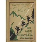 80 Canti della montagna. Revisione musicale dei Maestri Guido Albanese e Antonio Cornoldi