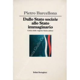 Dallo Stato sociale allo Stato immaginario. Critica della ragione funzionalista - Pietro Barcellona - copertina