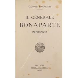 Il Generale Bonaparte in Bologna - Gaspare Ungarelli - copertina
