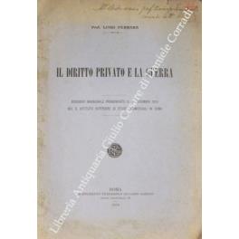 Il diritto privato e la guerra. Discorso inaugurale pronunciato il 18 novembre 1915 nel R. Istituto Superiore di Studi Commerciali in Roma - Luigi Ferrara - copertina
