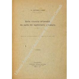 Sulla rinunzia all'eredità da parte del legittimario donatario. Estratto da Il Circolo Giuridico N.S. Anno III e IV, 1932 e 1933 - Antonio Lanza - copertina
