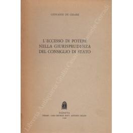 L' eccesso di potere e la giurisprudenza del Consiglio di Stato - Giovanni De Cesare - copertina