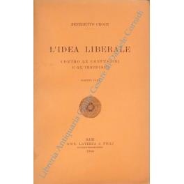 L' idea liberale. Contro le confusioni e gl'ibridismi. scritti vari - Benedetto Croce - copertina