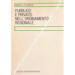Pubblico e privato nell'ordinamento regionale - Angelo Clarizia - copertina