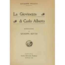 La giovinezza di Carlo Alberto. Introduzione di Giuseppe Bottai - Giuseppe Frasca - copertina