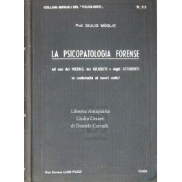 La psicopatologia forense ad uso dei medici, dei giuristi e degli studenti in conformità ai nuovi codici. Con 37 figure intercalate nel testo - Moglie Giulio - copertina