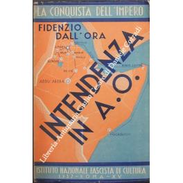 Intendenza in Africa Orientale. 64 illustrazioni in rotocalco fuori testo e 11 grafici a nero e a colori - Fidenzio Dall'Ora - copertina