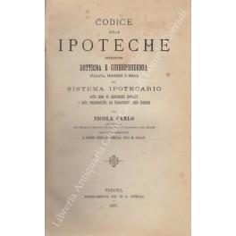 Codice delle ipoteche contenente dottrina e giurisprudenza italiana, francese e belga sul sistema ipotecario sulle tasse ed emolumenti ipotecari e sulla responsabilità dei Conservatori delle Ipoteche - Nicola Carlone - copertina