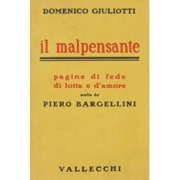 Il malpensante pagine di fede di lotta e d'amore. Scelte da Piero Bargellini - Domenico Giuliotti - copertina