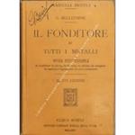 Il fonditore in tutti i metalli. Opera indispensabile ai fonditori in ghisa, in bronzo, in campane in caratteri tipografici ed altre industrie. Con 45 incisioni