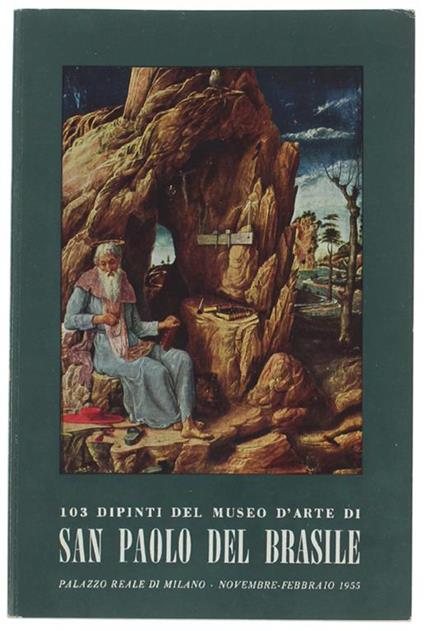 DIPINTI DEL MUSEO D'ARTE DI SAN PAOLO DEL BRASILE. Esposti al Palazzo Reale di Milano, novembre 1954 - febbraio 1955 - copertina