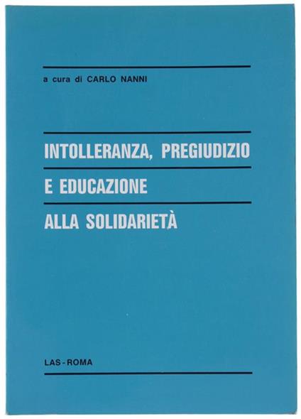 INTOLLERANZA, PREGIUDIZIO E EDUCAZIONE ALLA SOLIDARIETA': atti del Convegno organizzato dalla Facoltà di scienze dell'educazione dell'Università pontificia salesiana, Roma, 2-4 gennaio 1991 - copertina