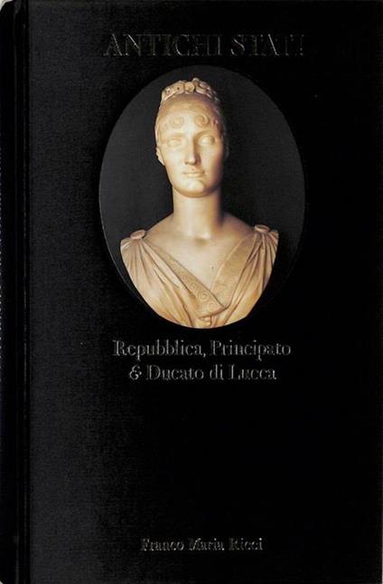 Antichi Stati. Repubblica, Principato e Ducato di Lucca (1700-1847) - copertina