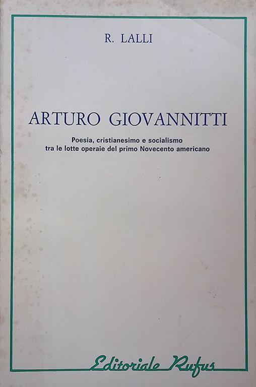 Arturo Giovannitti. Poesia, cristianesimo e socialismo tra le lotte operaie del primo Novecento americano - Renato Lalli - copertina