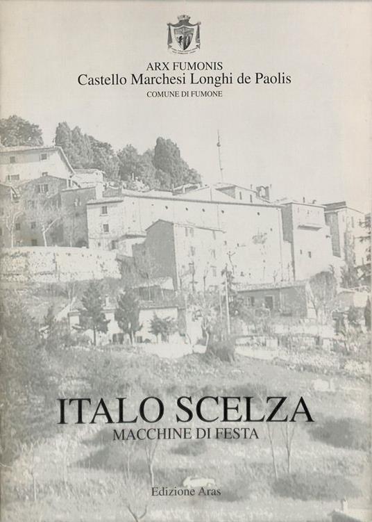 Italo Scelza. Macchine di festa - Carlo Pedretti - copertina