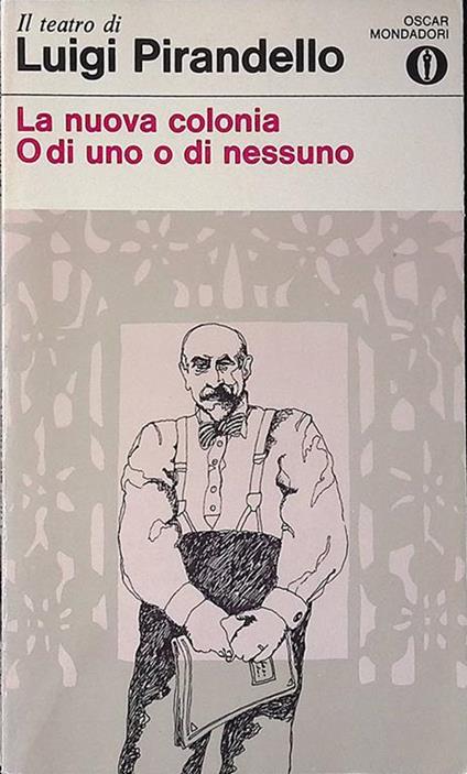 La nuova colonia. O di uno o di nessuno - Luigi Pirandello - copertina