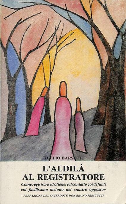 L' aldilà al registratore. Come registrare ed ottenere il contatto coi defunti col facilissimo metodo del nastro opposto - copertina