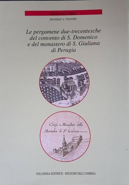 Le pergamene Due-Trecentesche del Convento di S. Domenico e del monastero di S. Giuliana di Perugia - Costanza Del Giudice - copertina