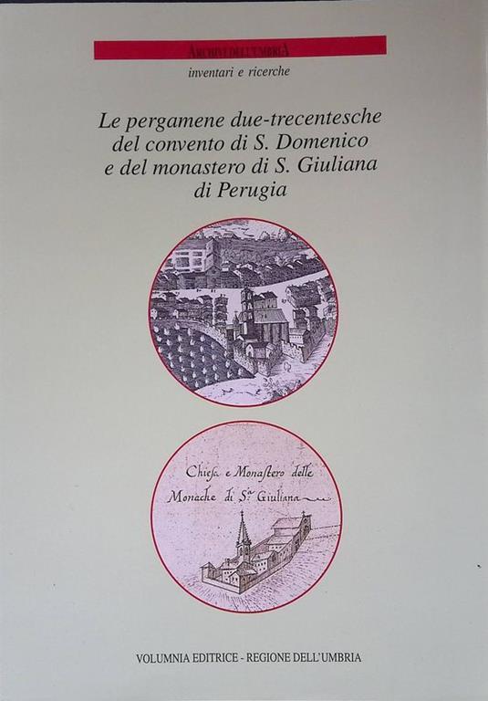 Le pergamene Due-Trecentesche del Convento di S. Domenico e del monastero di S. Giuliana di Perugia - Costanza Del Giudice - copertina