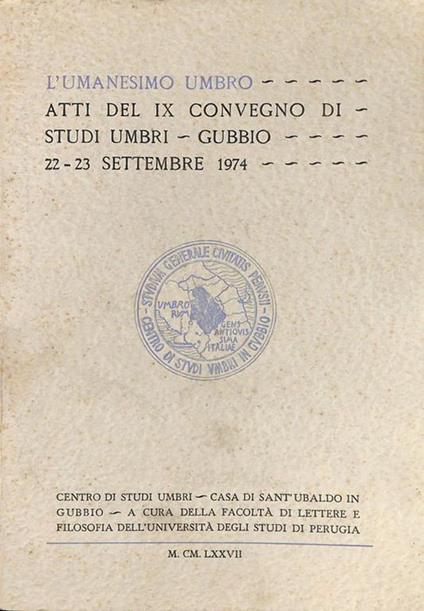 L' Umanesimo umbro. Atti del IX convegno di Studi Umbri. Gubbio, 22-23 settembre 1974 - copertina