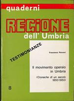 Quaderni Regione dell'Umbria. Il movimento operaio in Umbria. Cronache di un secolo 1850-1950. Testimonianze
