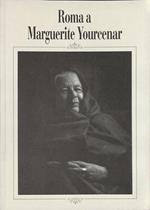 Roma a Marguerite Yourcanar. Convegno, mostra, letture, proiezioni