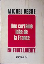 Une certaine idee de la France. En toute liberte