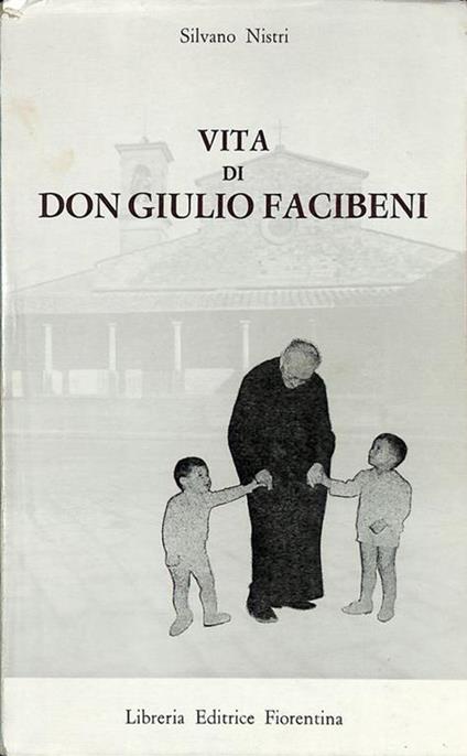 Vita di Don Giulio Facibeni - Silvano Nistri - copertina