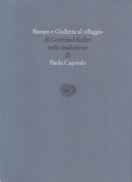Romeo e Giulietta al villaggio di Gottfried Keller nella traduzione di Paola Capriolo - Gottfried Keller - copertina