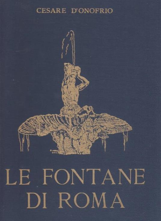 Le Fontane di Roma, con documenti e disegni inediti - Cesare D'Onofrio - copertina