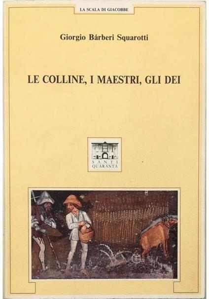 Le colline, i maestri, gli dei - Giorgio Squarotti Barberi - copertina