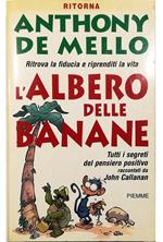 L' albero delle banane Ritrova la fiducia e riprenditi la vita Tutti i segreti del pensiero positivo di Anthony De Mello raccontati da John Callanan