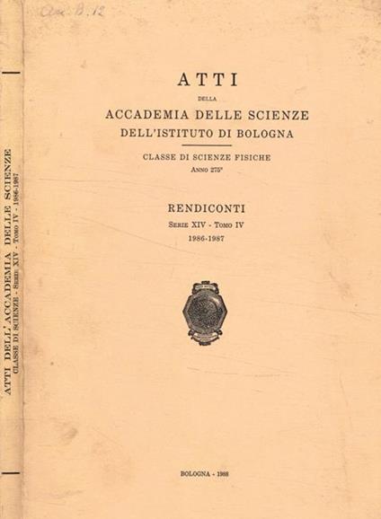Atti della accademia delle scienze dell'istituto di Bologna. Classe di scienze fisiche anno 275. Rendiconti, serie XIV, tomo IV, 1986-1987 - copertina